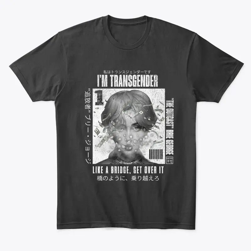 I'm Trans, Like A Bridge Get Over it!